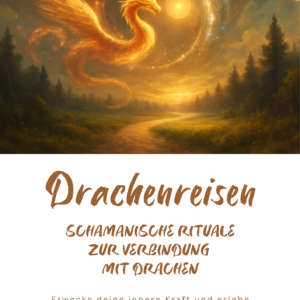 Drachenreisen - Schamanische Rituale zur Verbindung mit Drachen
